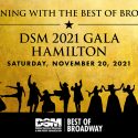 DSM Announces 2021 Gala – An Evening with the Best of Broadway Featuring HAMILTON